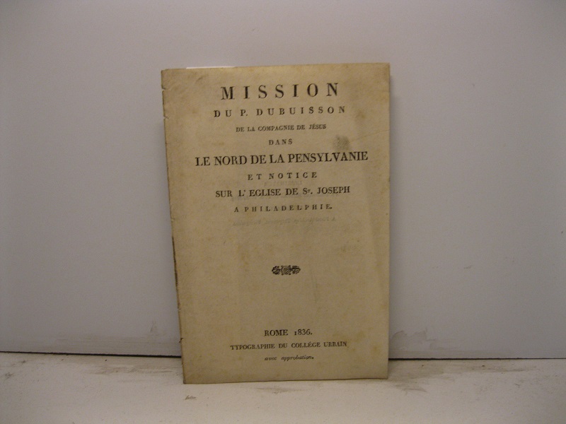 Mission du P. Dubuisson de la Compagnie de Jesus dans le nord de la Pensylvanie et notice sur l'eglise de St. Joseph a Philadelphie